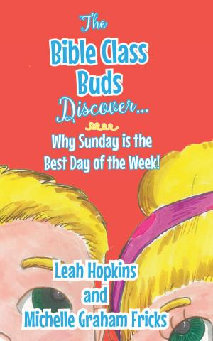Book cover of The Bible Class Buds Learn Why Sunday Is The Best Day of The Week