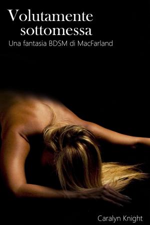 Cover of the book Volutamente sottomessa by Tracy Alton