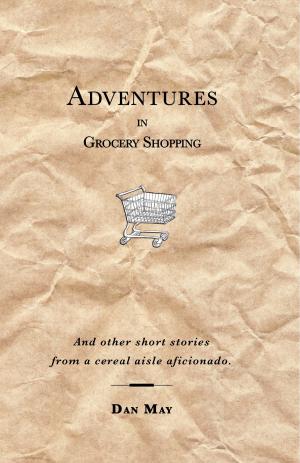 bigCover of the book Adventures In Grocery Shopping: And Other Short Stories From A Cereal Aisle Aficionado by 