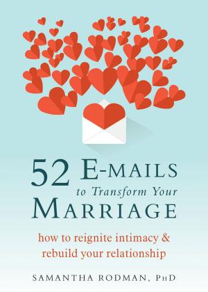 Cover of the book 52 E-mails to Transform Your Marriage by Janelle M. Caponigro, MA, Erica H. Lee, MA, Sheri L Johnson, PhD, Ann M. Kring, PhD