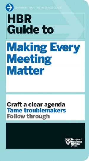 Cover of the book HBR Guide to Making Every Meeting Matter (HBR Guide Series) by Harvard Business Review, Stewart D. Friedman, Elizabeth Grace Saunders, Peter Bregman, Daisy Wademan Dowling