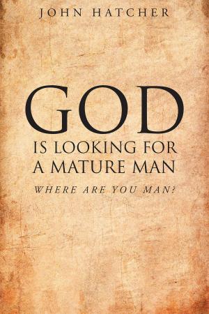 Cover of the book God Is Looking For A Mature Man; Where Are You, Man? by William E. Nowers