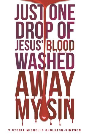 Cover of the book Just One Drop of Jesus' Blood Washed Away My Sin by David Morgan