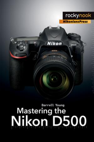 Cover of the book Mastering the Nikon D500 by Rico Pfirstinger