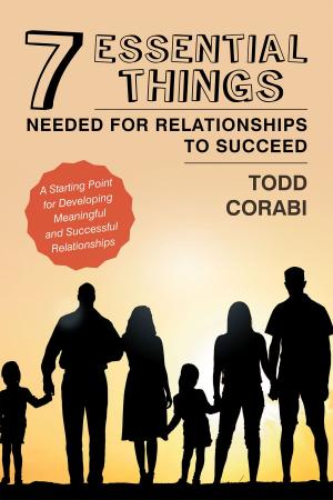 Cover of Seven Essential Things Needed for Relationships to Succeed: A Starting Point for Developing Meaningful and Successful Relationships