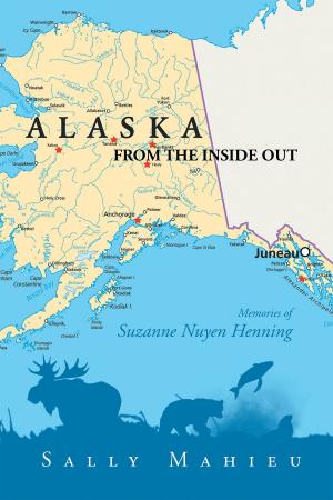 Cover of the book Alaska From the Inside Out- Memories of Suzanne Nuyen Henning by R. E. Bader