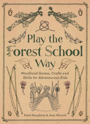 Cover of the book Play The Forest School Way by Julia Cresswell