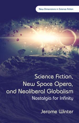 Cover of the book Science Fiction, New Space Opera, and Neoliberal Globalism by 