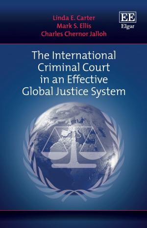 Cover of the book The International Criminal Court in an Effective Global Justice System by Jan M. Broekman, Frank Fleerackers