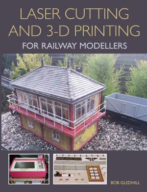 Cover of the book Laser Cutting and 3-D Printing for Railway Modellers by Marc Briggs