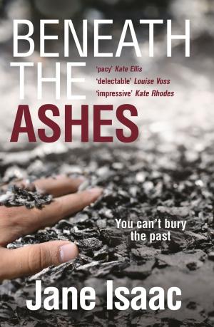 Cover of the book Beneath the Ashes by Anne Buist