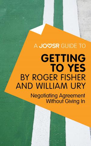 Cover of A Joosr Guide to... Getting to Yes by Roger Fisher and William Ury: Negotiating Agreement Without Giving In
