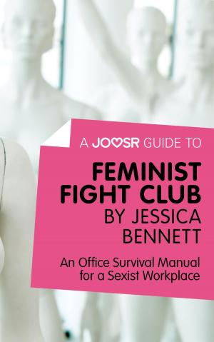 Cover of A Joosr Guide to... Feminist Fight Club by Jessica Bennett: An Office Survival Manual for a Sexist Workplace