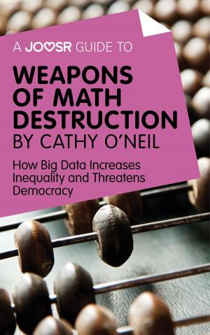 Cover of A Joosr Guide to... Weapons of Math Destruction by Cathy O'Neil: How Big Data Increases Inequality and Threatens Democracy