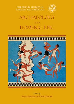 Cover of the book Archaeology and the Homeric Epic by Stephen Aldhouse-Green, Rick Peterson, Elizabeth A. Walker