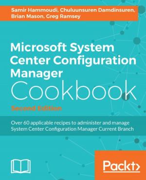 Cover of the book Microsoft System Center Configuration Manager Cookbook - Second Edition by Gaston C. Hillar, Arun Ravindran, Fabrizio Romano