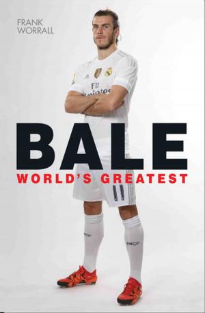 Book cover of Gareth Bale - World's Greatest