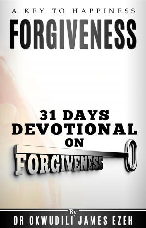 Cover of the book Forgiveness A Key to Happiness 31 Days Devotional on Forgiveness by Nancy Dufresne