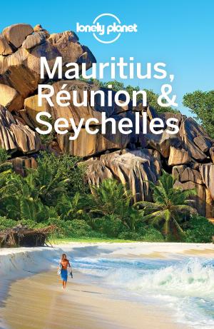 Cover of the book Lonely Planet Mauritius Reunion & Seychelles by Lonely Planet, Abigail Blasi, Joe Bindloss, Anthony Ham, Carolyn Bain, Emilie Filou, Kerry Christiani, Marc Di Duca, Alexis Averbuck, Vesna Maric