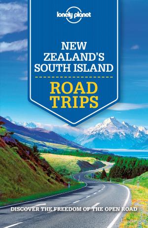 Cover of the book Lonely Planet New Zealand's South Island Road Trips by Lonely Planet, Benedict Walker, Greg Benchwick, Carolyn McCarthy, Christopher Pitts, Liza Prado