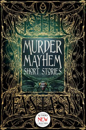 Cover of the book Murder Mayhem Short Stories by Flame Tree Studio, Sara Dobie Bauer, Joseph Cusumano