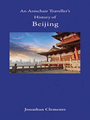 Cover of the book An Armchair Traveller's History of Beijing by Lars Gustafsson, Agneta Blomqvist
