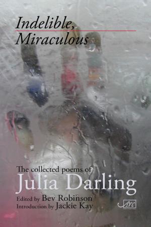 Cover of the book Indelible, Miraculous by Hélène Dorion