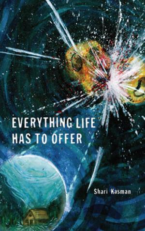 Cover of the book Everything Life Has to Offer by Brent van Staalduinen