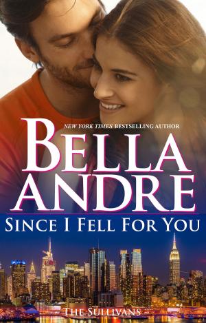 Cover of the book Since I Fell For You (The Sullivans) by Bella Andre