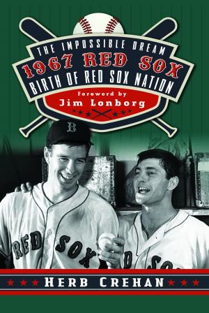 Cover of The Impossible Dream 1967 Red Sox: Birth of Red Sox Nation