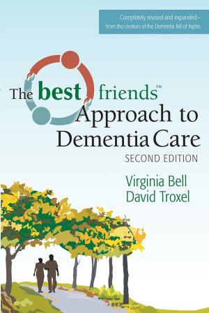 Cover of the book The Best Friends Approach to Dementia Care, Second Edition by David Farrell, Cathie Brady, Barbara Frank