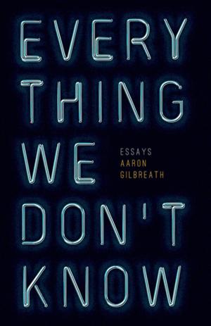 Cover of the book Everything We Don't Know by Brian Evenson, Benjamin Percy, Stephen Graham Jones, Roxane Gay