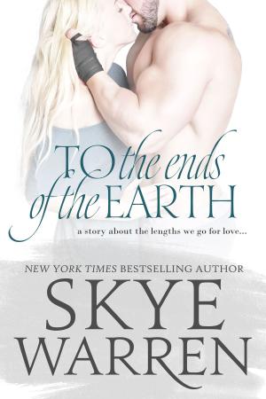 Cover of the book To the Ends of the Earth by Skye Warren