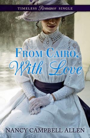 Cover of the book From Cairo, With Love by Regina Scott, Sarah M. Eden, Jen Geigle Johnson, Annette Lyon, Krista Lynne Jensen, Heather B. Moore