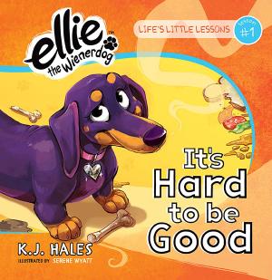 Cover of the book It's Hard to be Good (Ellie the Wienerdog series) by Laura Atkins, An Phan