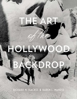 Cover of the book The Art of the Hollywood Backdrop by Ryan Kalil, Jordan Gross, Geoff Hangartner, Matt Stevens