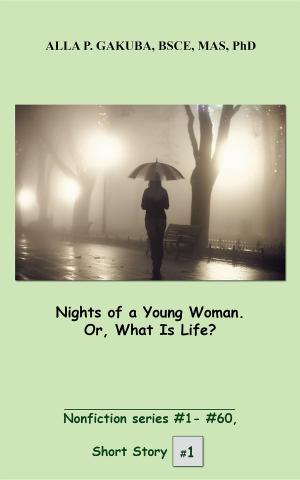 Cover of the book Nights of a Young Woman. Or, What Is Life? by Your Creator