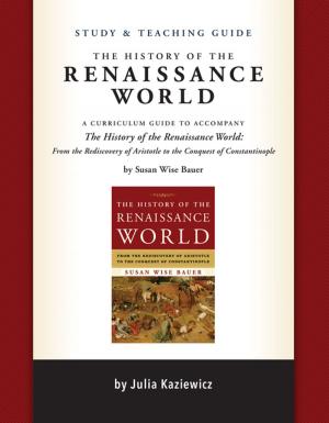 Cover of the book Study and Teaching Guide for The History of the Renaissance World by Jessie Wise, Sara Buffington