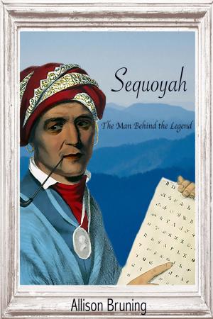 Cover of the book Sequoyah: The Man Behind the Legend by Allison Bruning