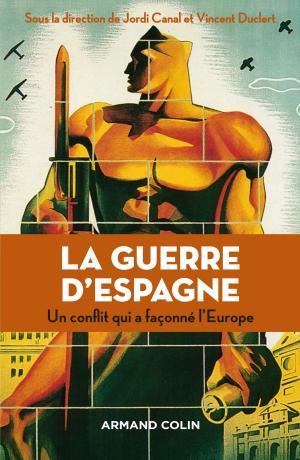 Cover of the book La guerre d'Espagne by François Bost, Laurent Carroué, Sébastien Colin, Christian Girault, Anne-Lise Humain-Lamoure, Olivier Sanmartin, David Teurtrie