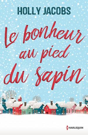 Cover of the book Le bonheur au pied du sapin by Rebecca Winters