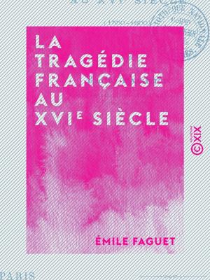 Cover of the book La Tragédie française au XVIe siècle - 1550-1600 by Alfred Assollant