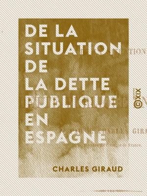 Cover of the book De la situation de la dette publique en Espagne by Jules Barbey d'Aurevilly
