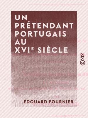 Cover of the book Un prétendant portugais au XVIe siècle by Auguste Comte
