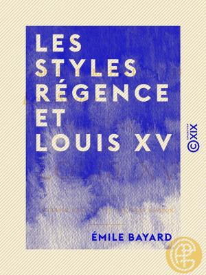 Cover of the book Les Styles Régence et Louis XV - L'art de reconnaître les styles by Victor Hugo, Charles Baudelaire
