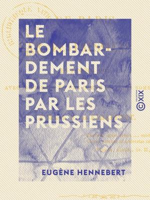 Cover of the book Le Bombardement de Paris par les Prussiens - En janvier 1871 by Émile Bergerat