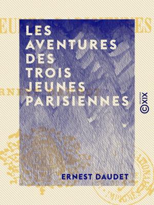 Cover of the book Les Aventures des trois jeunes Parisiennes by Alphonse de Lamartine