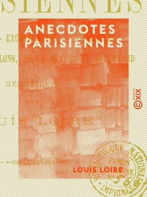 Cover of the book Anecdotes parisiennes - Aventures, excentricités, joyeusetés, bons mots des salons, de la rue et du boulevard by Charles du Rozoir
