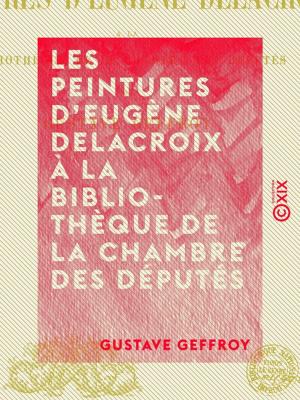 Cover of the book Les Peintures d'Eugène Delacroix à la bibliothèque de la Chambre des députés by Pierre Loti