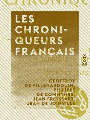 Cover of the book Les Chroniqueurs français - Villehardouin, Froissart, Joinville, Commines : oeuvres choisies by Maurice Barrès